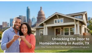 Your Complete Guide to Down Payment Assistance Programs in Austin, TX
