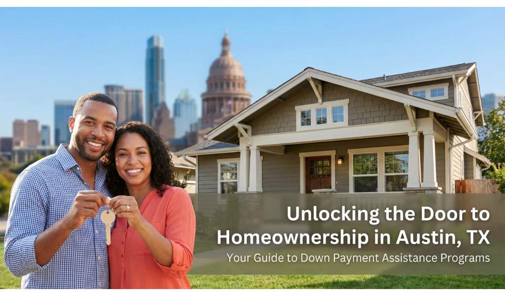 Your Complete Guide to Down Payment Assistance Programs in Austin, TX