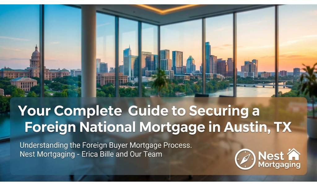 Your Complete Guide to Securing a Foreign National Mortgage in Austin, TX
